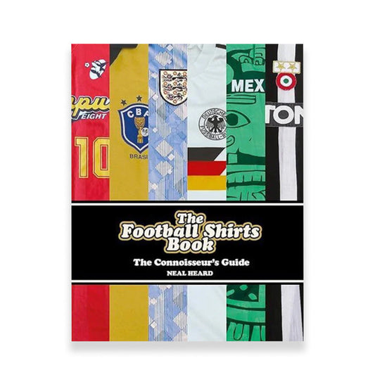 THE FOOTBALL SHIRTS BOOK: THE CONNOISSEUR'S GUIDE